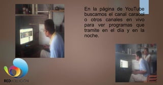 En la página de YouTube
buscamos el canal caracol
o otros canales en vivo
para ver programas que
tramite en el día y en la
noche.
 