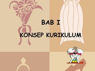 BAB I
KONSEP KURIKULUM
 