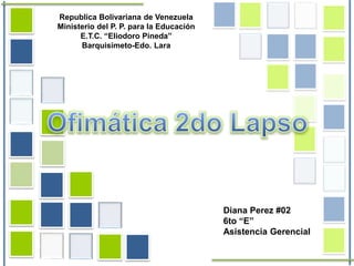 Republica Bolivariana de Venezuela
Ministerio del P. P. para la Educación
E.T.C. “Eliodoro Pineda”
Barquisimeto-Edo. Lara
Diana Perez #02
6to “E”
Asistencia Gerencial
 