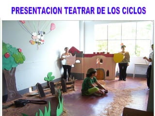 PRESENTACION TEATRAR DE LOS CICLOS  
