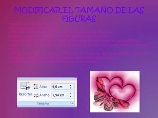 MODIFICAR EL TAMAÑO DE LAS
            FIGURAS
Primero cambiaremos la anchura.
1.Posiciónate en la diapositiva 1.
2.Haz clic sobre la imagen del film que está situada más a la izquierda.
3.Sitúa el cursor sobre el punto central del lateral derecho hasta que
4.aparezca la flecha . También se podría realizar desde el punto central del lateral izquierdo.
4.Haz clic sobre él y sin soltar el ratón arrástralo a la derecha. Verás que el objeto se hace más
ancho.
5.Ahora arrástralo a la izquierda. Verás que el objeto se hace más estrecho. Déjalo lo
suficientemente estrecho como para que no tape la otra imagen idéntica.
6.Repite la operación para hacer más estrecha la otra imagen.
 