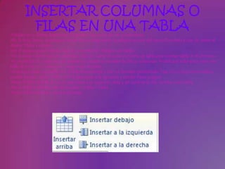 INSERTAR COLUMNAS O
          FILAS EN UNA TABLA
•Sitúate en la última diapositiva (la quinta) haciendo clic en su miniatura.
•En la ficha Inicio, despliega el menú Nueva diapositiva, localiza la sección del tema Chincheta y haz clic sobre el
diseño Título y objetos.
•En el espacio para el título, haz clic y escribe 10. Trabajar con tablas.
•En la zona inferior para el contenido, haz clic sobre el icono en forma de tabla para Insertar tabla. Es el primero.
•Se mostrará un cuadro donde deberemos indicar el número de filas y columnas. Modifica el valor para crear una
tabla de 6 filas y 2 columnas. Luego pulsa Aceptar.
•Se habrá creado una tabla con dichas dimensiones y con un formato predefinido. Haz clic en la primera celda y
escribe Acción. Pulsa TABULADOR para pasar a la siguiente y escribe Pasos a seguir.
•Pulsa TABULADOR de nuevo para pasar a la siguiente celda y así cambiar de fila. Escribe Crear tabla.
•Pulsa TABULADOR y escribe Insertar > Tablas > Tabla.
•Pulsa TABULADOR y escribe Eliminar.
 