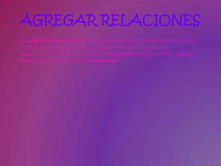 AGREGAR RELACIONES
Para añadir nuevos niveles en un organigrama tienes que situarte primero en
el cuadro del nivel a partir del cual quieres insertar el nuevo nivel.
Después en la barra de herramientas organigrama despliega el menú Insertar
Forma y selecciona la opción Subordinado.
 