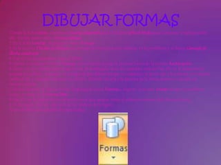 DIBUJAR FORMAS
1.Desde la ficha Inicio, inserta una Nueva diapositiva con el diseño Sólo el título para comenzar a trabajar sobre
ella. Escribe como título Formas básicas.
2.En la ficha Insertar, despliega el menú Formas.
3.En la sección Flechas de bloque encontrarás la forma que nos interesa. Es la penúltima y se llama Llamada de
flecha cuádruple.
4.Haz clic en la diapositiva, bajo el título.
5.Vuelve a desplegar el menú Formas, pero esta vez escoge la primera forma de la sección Rectángulos.
6.Como no nos interesa que tenga forma de rectángulo, sino de cuadrado, esta vez haz clic en la diapositiva y
arrastra sin soltarlo, trazando una diagonal que deberá dibujar un cuadrado. Si no te sale a la primera no importa,
suelta el clic y retócala estirando sus bordes. Deberás situarla a la derecha de la forma anterior y tendrá un
tamaño similar.
7.Ahora haremos la última forma. Despliega el menú Formas y elige en la sección Líneas escoge el penúltimo
icono, es decir, el de Forma libre.
8.Haz clic en la diapositiva en el punto en el que quieras situar el extremo exterior de la tercera forma.
9.Ve haciendo clics en cada uno de los vértices de la figura.
10.En el último, haz doble clic para acabar.
 