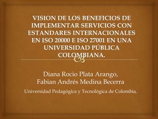 Diana Rocio Plata Arango,
     Fabian Andrés Medina Becerra
Universidad Pedagógica y Tecnológica de Colombia,
 