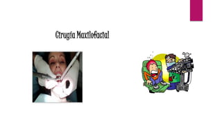 Cirugía Maxilofacial
 