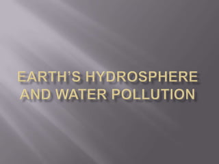 EARTH’S HYDROSPHERE AND WATER POLLUTION 