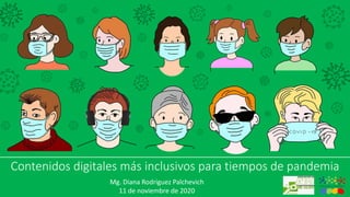 Contenidos digitales más inclusivos para tiempos de pandemia
Mg. Diana Rodriguez Palchevich
11 de noviembre de 2020
 
