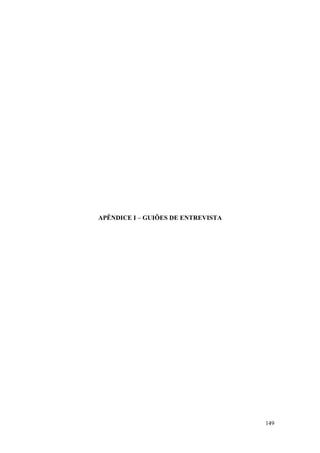 149
APÊNDICE I – GUIÕES DE ENTREVISTA
 