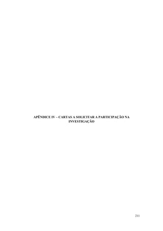 211
APÊNDICE IV – CARTAS A SOLICITAR A PARTICIPAÇÃO NA
INVESTIGAÇÃO
 