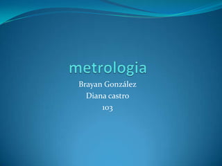 Brayan González
Diana castro
103
 
