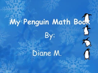 My Penguin Math Book By: Diane M. 