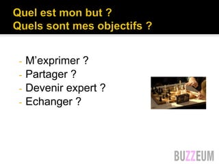 -  M’exprimer ?
-  Partager ?
-  Devenir expert ?
-  Echanger ?
 