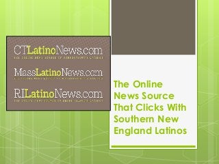 The Online
News Source
That Clicks With
Southern New
England Latinos
 