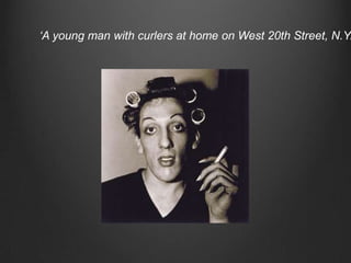 ‘A young man with curlers at home on West 20th Street, N.Y.
 