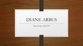 DIANE ARBUS
Nueva York, 1923-1971
 