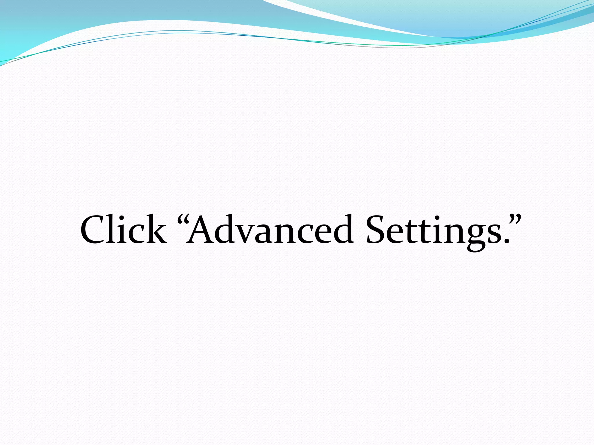 Click “Advanced Settings.”
 