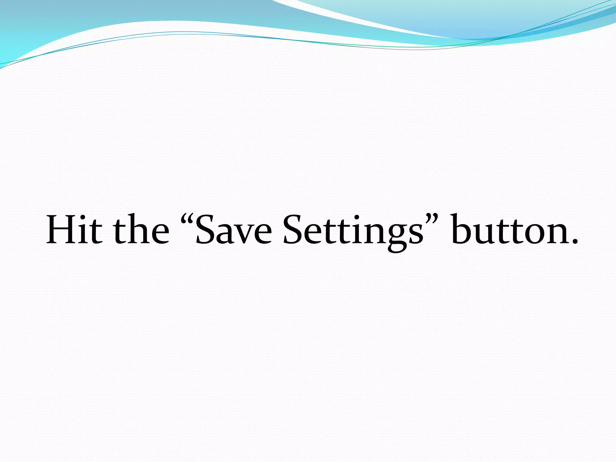 Hit the “Save Settings” button.
 