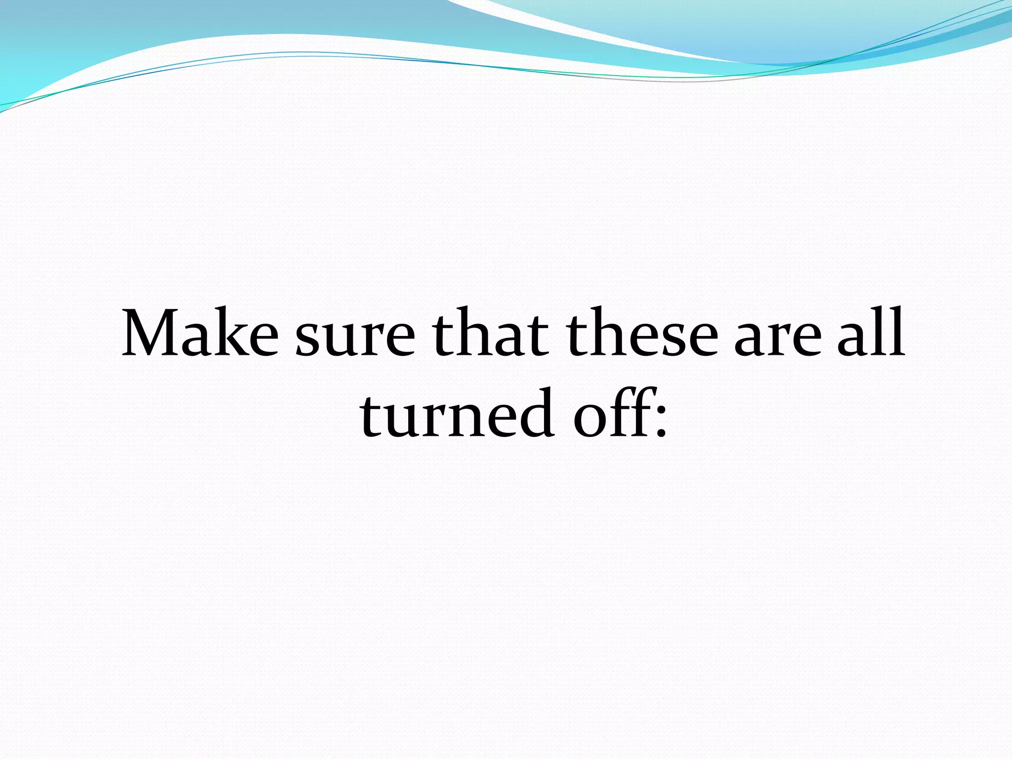 Make sure that these are all
       turned off:
 