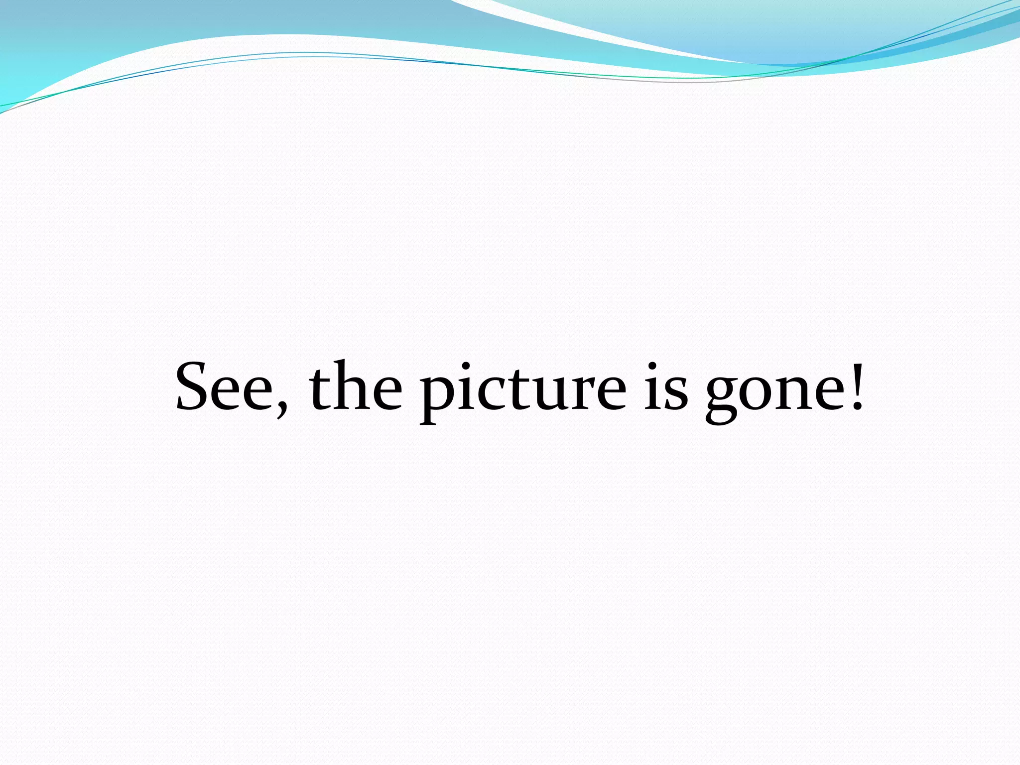 See, the picture is gone!
 