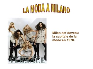 Milan est devenu la capitale de la mode en 1970. LA MODA A MILANO 