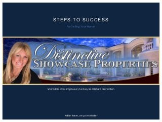 STEPS TO SUCCESS
For Selling Your Home

Scottsdale's On-Stop Luxury Turnkey Real Estate Destination

Adrian Bonet, Designated Broker

 