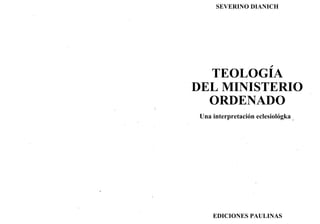 SEVERINO DIANICH
TEOLOGIA
DEL MINISTERIO
ORDENADO
Una interpretación eclesiológka
EDICIONES PAULINAS
 