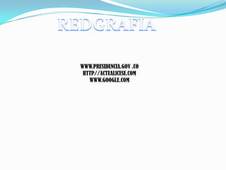 REDGRAFIAWWW.PRESIDENCIA.GOV .COHTTP//ACTUALICESE.COMWWW.GOOGLE.COM