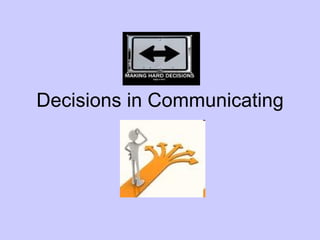 Decisions in Communicating 