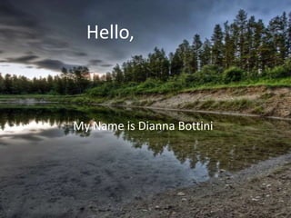 Hello, My Name is Dianna Bottini 