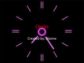 Clocks
Created by: Dianne
 