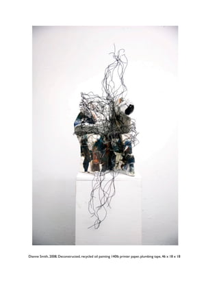 Dianne Smith, 2008, Deconstructed, recycled oil painting 140lb printer paper, plumbing tape, 46 x 18 x 18
 