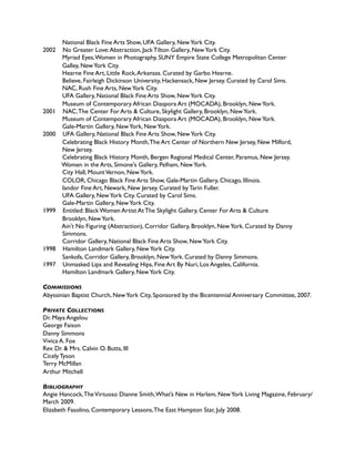 National Black Fine Arts Show, UFA Gallery, New York City.
2002    No Greater Love: Abstraction, Jack Tilton Gallery, New York City.
        Myriad Eyes, Women in Photography, SUNY Empire State College Metropolitan Center 
        Galley, New York City.
        Hearne Fine Art, Little Rock, Arkansas. Curated by Garbo Hearne.
        Believe, Fairleigh Dickinson University, Hackensack, New Jersey. Curated by Carol Sims.
        NAC, Rush Fine Arts, New York City.
        UFA Gallery, National Black Fine Arts Show, New York City.
        Museum of Contemporary African Diaspora Art (MOCADA), Brooklyn, New York.
2001    NAC, The Center For Arts & Culture, Skylight Gallery, Brooklyn, New York.
        Museum of Contemporary African Diaspora Art (MOCADA), Brooklyn, New York.
        Gale-Martin Gallery, New York, New York.
2000    UFA Gallery, National Black Fine Arts Show, New York City.
        Celebrating Black History Month, The Art Center of Northern New Jersey, New Milford, 
        New Jersey.
        Celebrating Black History Month, Bergen Regional Medical Center, Paramus, New Jersey.
        Women in the Arts, Simone's Gallery, Pelham, New York.
        City Hall, Mount Vernon, New York. 
        COLOR, Chicago Black Fine Arts Show, Gale-Martin Gallery, Chicago, Illinois.
        Iandor Fine Art, Newark, New Jersey. Curated by Tarin Fuller.     

        UFA Gallery, New York City. Curated by Carol Sims.
        Gale-Martin Gallery, New York City.
1999    Entitled: Black Women Artist At The Skylight Gallery, Center For Arts & Culture 
        Brooklyn, New York.
        Ain’t No Figuring (Abstraction), Corridor Gallery, Brooklyn, New York. Curated by Danny
        Simmons.
        Corridor Gallery, National Black Fine Arts Show, New York City.
1998    Hamilton Landmark Gallery, New York City.
        Sankofa, Corridor Gallery, Brooklyn, New York. Curated by Danny Simmons.
1997    Unmasked Lips and Revealing Hips, Fine Art By Nuri, Los Angeles, California.
        Hamilton Landmark Gallery, New York City.

COMMISSIONS
Abyssinian Baptist Church, New York City, Sponsored by the Bicentennial Anniversary Committee, 2007.

PRIVATE COLLECTIONS
Dr. Maya Angelou
George Faison
Danny Simmons
Vivica A. Fox
Rev. Dr. & Mrs. Calvin O. Butts, III 
Cicely Tyson
Terry McMillan
Arthur Mitchell 

BIBLIOGRAPHY
Angie Hancock, The Virtuoso Dianne Smith, What’s New in Harlem, New York Living Magazine, February/
March 2009. 
Elizabeth Fasolino, Contemporary Lessons, The East Hampton Star, July 2008.
 