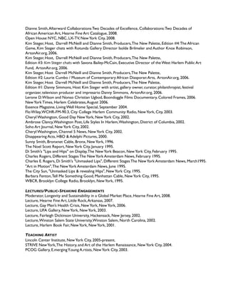 Dianne Smith, Afterward Collaborations Two Decades of Excellence, Collaborations: Two Decades of
African American Art, Hearne Fine Art Catalogue, 2008.
Open House NYC, NBC, LX-TV, New York City, 2008.
Kim Steger, Host, Darrell McNeill and Dianne Smith, Producers, The New Palette, Edition #4: The African 
Game, Kim Steger chats with Rotunda Gallery Director Isolde Brilmeler and Author Knox Robinson, 
ArtonAir.org, 2006.
Kim Steger, Host, Darrell McNeill and Dianne Smith, Producers, The New Palette, 
Edition #3: Kim Steger chats with Savona Bailey-McCain, Executive Director of the West Harlem Public Art 
Fund, ArtonAir.org, 2006.
Kim Steger, Host Darrell McNeill and Dianne Smith, Producers, The New Palette, 
Edition #2: Laurie Cumbo / Museum of Contemporary African Diasporan Arts, ArtonAir.org, 2006.
Kim Steger, Host Darrell McNeill and Dianne Smith, Producers, The New Palette, 
Edition #1: Danny Simmons, Host Kim Steger with artist, gallery owner, curator, philanthropist, festival 
organizer, television producer and impresario Danny Simmons, ArtonAir.org, 2006.
Lerone D. Wilson and Nonso Christian Ugbod, Boondoggle Films Documentary, Colored Frames, 2006.
New York Times, Harlem Celebrates, August 2006.
Essence Magazine, Living Well Home Special, September 2004.
Flo Wiley, WCHR-FM-90.3, City College Harlem Community Radio, New York, City, 2003.
Cheryl Washington, Good Day New York, New York City, 2002.
Ambrose Clancy, Washington Post, Life Styles In Harlem, Washington, District of Columbia, 2002.
Soho Art Journal, New York City, 2002.
Cheryl Washington, Channel 5 News, New York City, 2002.
Disappearing Acts, HBO & Adelphi Pictures, 2000.
Sunny Smith, Bronxnet Cable, Bronx, New York, 1996.
The Noel Scott Report, New York City, January 1995.
Di Smith's "Lips and Hips" on Display, The New York Beacon, New York City, February 1995.
Charles Rogers, Different Stages The New York Amsterdam News, February 1995.
Charles E. Rogers, Di Smith's "Unmasked Lips", Different Stages The New York Amsterdam News, March1995.
"Art in Motion", The New York Amsterdam News, June 1995.
The City Sun, "Unmasked Lips & revealing Hips", New York City, 1995.
Barbara Fenton, Tell Me Something Good, Manhattan Cable, New York City, 1995.
WBCR, Brooklyn College Radio, Brooklyn, New York, 1995.

LECTURES/PUBLIC-SPEAKING ENGAGEMENTS
Moderator, Longevity and Sustainability in a Global Market Place, Hearne Fine Art, 2008.
Lecture, Hearne Fine Art, Little Rock, Arkansas, 2007.
Lecture, Gay Men’s Health Crisis, New York, New York, 2006.
Lecture, UFA Gallery, New York, New York, 2003.
Lecture, Fairleigh Dickinson University, Hackensack, New Jersey, 2002.
Lecture, Winston Salem State University, Winston Salem, North Carolina, 2002.
Lecture, Harlem Book Fair, New York, New York, 2001.

TEACHING ARTIST
Lincoln Center Institute, New York City, 2005-present.
STRIVE New York, The History, and Art of the Harlem Renaissance, New York City, 2004.
PCOG Gallery, E.merging Y.oung A.rtists, New York City, 2003.
 
