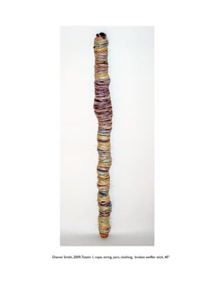Dianne Smith, 2009, Totem 1, rope, string, yarn, clothing, broken swiffer stick, 40” 
 