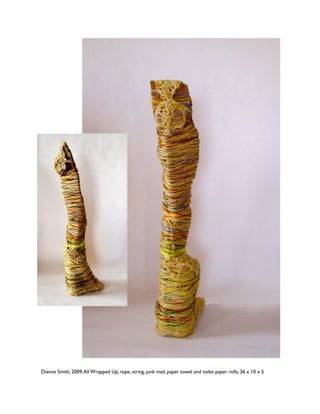 Dianne Smith, 2009, All Wrapped Up, rope, string, junk mail, paper towel and toilet paper rolls, 36 x 10 x 5
 