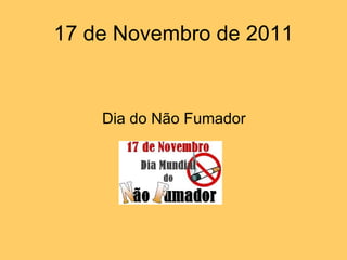 17 de Novembro de 2011 Dia do Não Fumador 