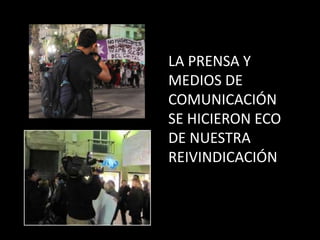 LA PRENSA Y
MEDIOS DE
COMUNICACIÓN
SE HICIERON ECO
DE NUESTRA
REIVINDICACIÓN
 