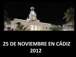 25 DE NOVIEMBRE EN CÁDIZ
          2012
 