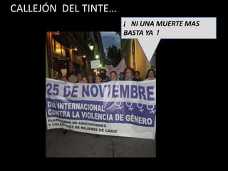 CALLEJÓN DEL TINTE…
                      ¡ NI UNA MUERTE MAS
                      BASTA YA !
 