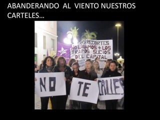 ABANDERANDO AL VIENTO NUESTROS
CARTELES…
 