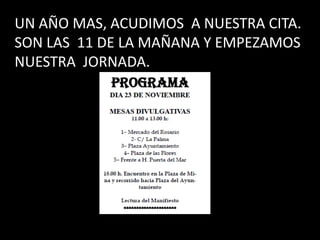 UN AÑO MAS, ACUDIMOS A NUESTRA CITA.
SON LAS 11 DE LA MAÑANA Y EMPEZAMOS
NUESTRA JORNADA.
 