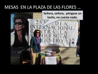 MESAS EN LA PLAZA DE LAS FLORES …
                Señora, señora, póngase un
                  lacito, no cuesta nada.
 