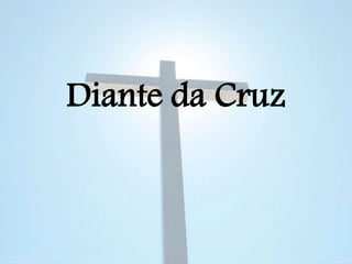 Diante da Cruz
 