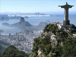 Ajudar aos caluniadores e aos maus.  