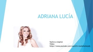 ADRIANA LUCÍA
Vuelvo a respirar
Vídeo:
https://www.youtube.com/watch?v=mo2aNwGejzQ
 