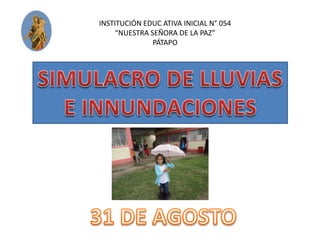 INSTITUCIÓN EDUC ATIVA INICIAL N° 054
“NUESTRA SEÑORA DE LA PAZ”
PÁTAPO
 