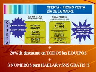 20% de descuento en TODOS los EQUIPOS + 3 NUMEROS para HABLAR y SMS GRATIS !!! + 