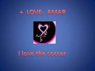 + LOVE: AMARI love the soccer