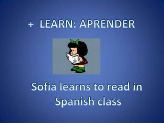 + LEARN: APRENDERSofia learns to read in Spanish class